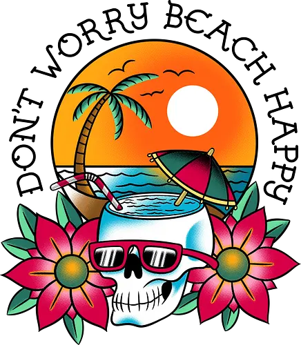 Dont Worry Beach Happy - summer, beach, beach life, flowers, funny, funny quote, funny slogan, ocean, pun, skull, tattoo, tattoo design, tattoo style, vacation, funny saying